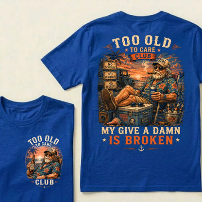 Too Old To Care Club  Don't Care My Give A Damn Is Broken T-Shirt