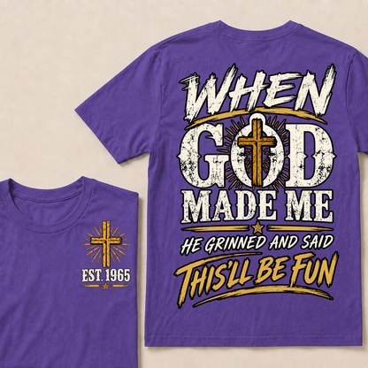 When God Made Me, He Grinned and Said “This’ll Be Fun” – Custom Birth Year T-Shirt