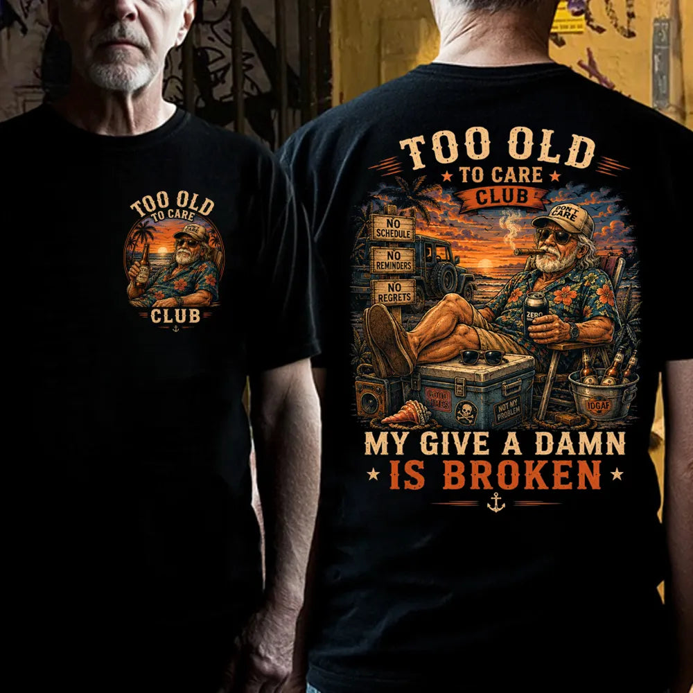 Too Old To Care Club  Don't Care My Give A Damn Is Broken T-Shirt