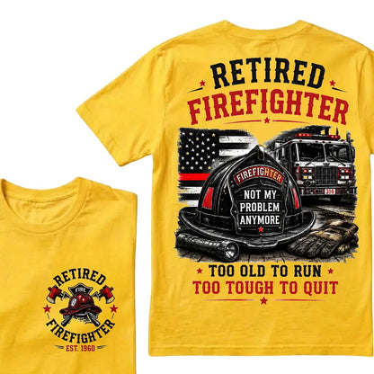 Retired Firefighter — Not My Problem Anymore Crew Neck T-Shirt | Too Old To Run, Too Tough To Quit Tee